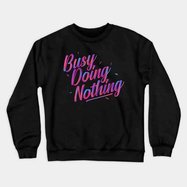 Busy Doing Nothing Crewneck Sweatshirt by pxl_g